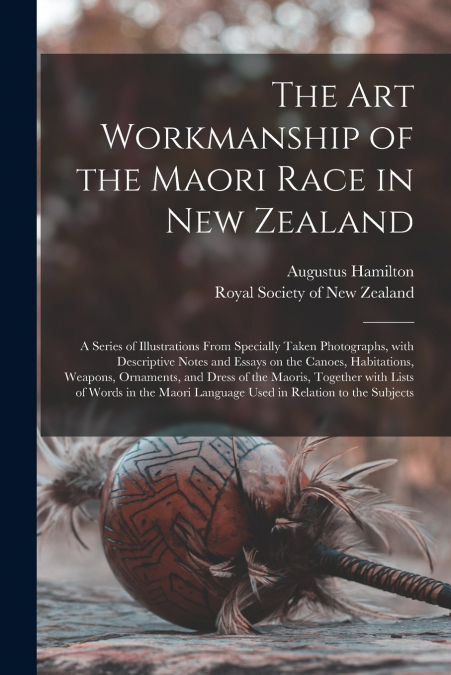 THE ART WORKMANSHIP OF THE MAORI RACE IN NEW ZEALAND