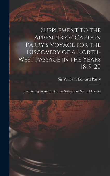 SUPPLEMENT TO THE APPENDIX OF CAPTAIN PARRY?S VOYAGE FOR THE