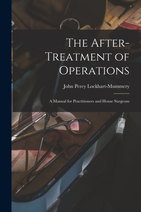 THE AFTER-TREATMENT OF OPERATIONS [MICROFORM]