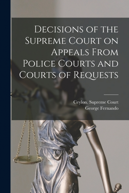 DECISIONS OF THE SUPREME COURT ON APPEALS FROM POLICE COURTS