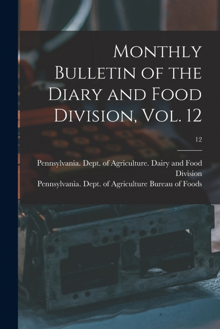 MONTHLY BULLETIN OF THE DIARY AND FOOD DIVISION, VOL. 12, 12
