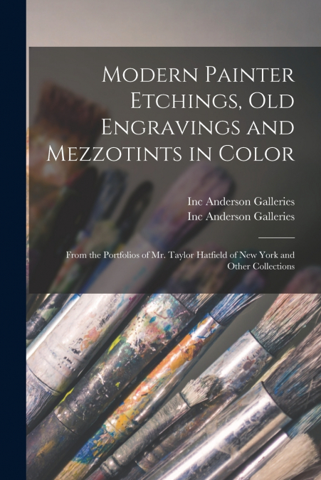 MODERN PAINTER ETCHINGS, OLD ENGRAVINGS AND MEZZOTINTS IN CO