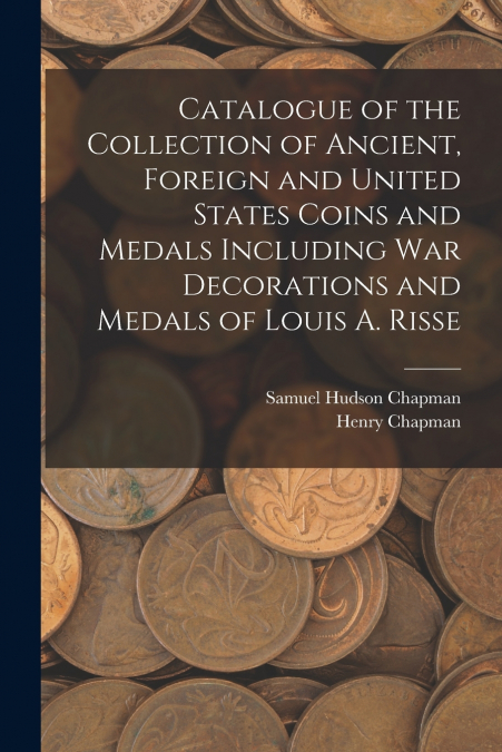 CATALOGUE OF THE COLLECTION OF ANCIENT, FOREIGN AND UNITED S