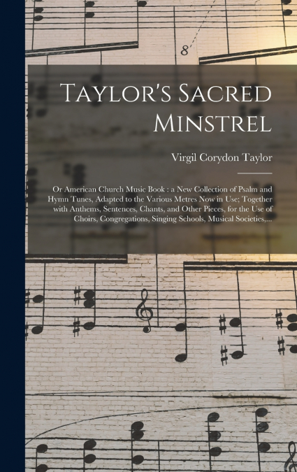 TAYLOR?S SACRED MINSTREL, OR AMERICAN CHURCH MUSIC BOOK