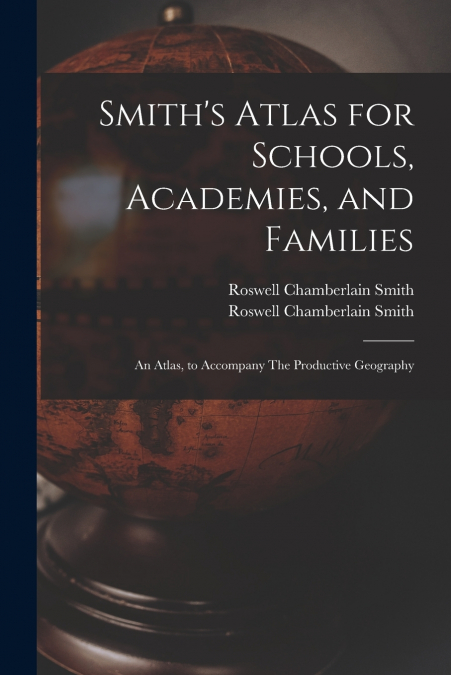 SMITH?S ATLAS FOR SCHOOLS, ACADEMIES, AND FAMILIES
