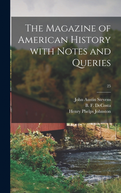THE MAGAZINE OF AMERICAN HISTORY WITH NOTES AND QUERIES, 25