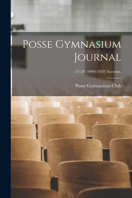 POSSE GYMNASIUM JOURNAL, 17-28 (1909-1920) INCOMP.