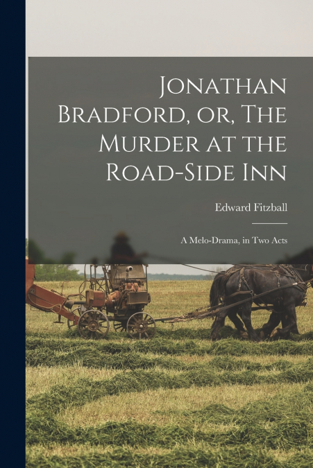 JONATHAN BRADFORD, OR, THE MURDER AT THE ROAD-SIDE INN
