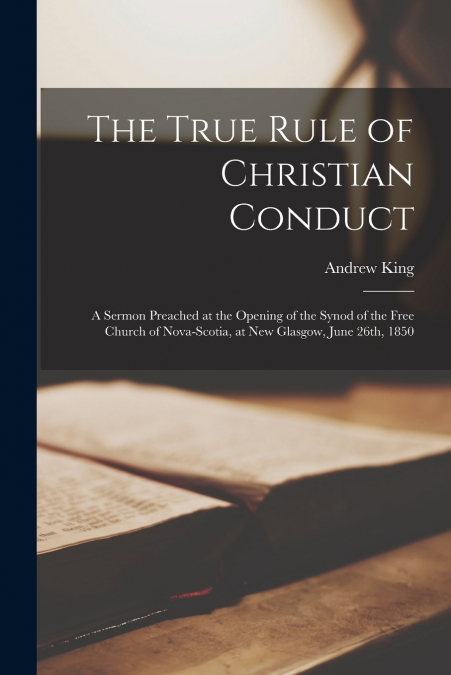 THE TRUE RULE OF CHRISTIAN CONDUCT [MICROFORM]