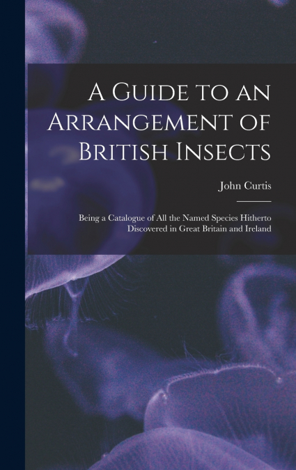 A GUIDE TO AN ARRANGEMENT OF BRITISH INSECTS