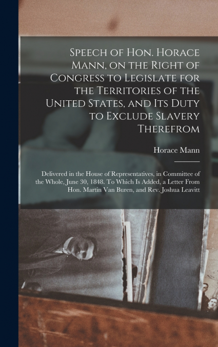SPEECH OF HON. HORACE MANN, ON THE RIGHT OF CONGRESS TO LEGI