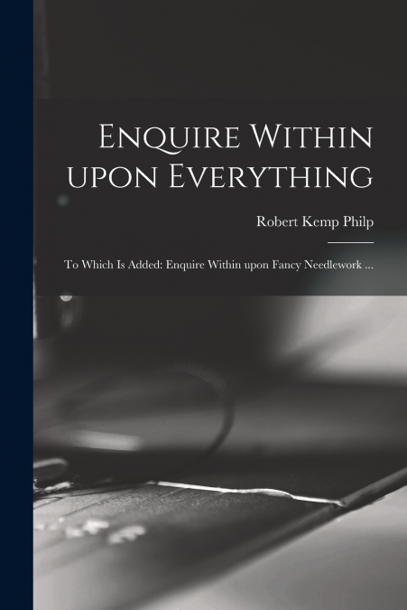 ENQUIRE WITHIN UPON EVERYTHING