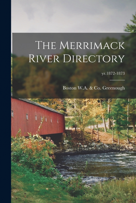 THE MERRIMACK RIVER DIRECTORY, YR.1872-1873
