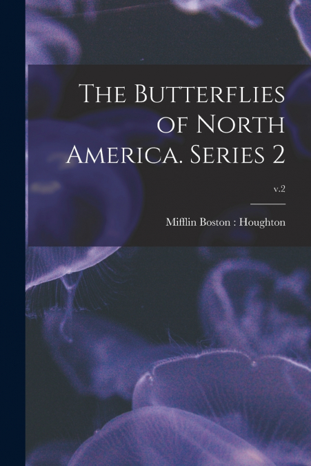 THE BUTTERFLIES OF NORTH AMERICA. SERIES 2, V.2