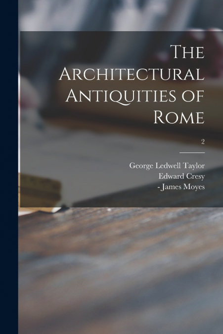 THE ARCHITECTURAL ANTIQUITIES OF ROME, 2