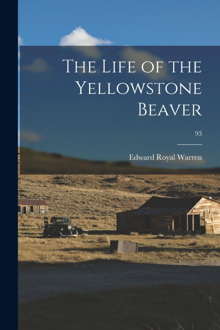 THE LIFE OF THE YELLOWSTONE BEAVER, 93
