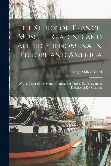 THE STUDY OF TRANCE, MUSCLE-READING AND ALLIED PHENOMENA IN