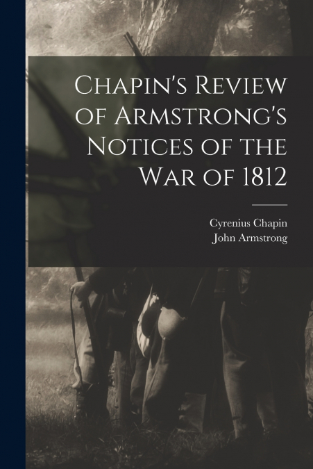 CHAPIN?S REVIEW OF ARMSTRONG?S NOTICES OF THE WAR OF 1812 [M