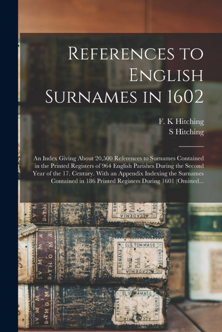 REFERENCES TO ENGLISH SURNAMES IN 1602, AN INDEX GIVING ABOU
