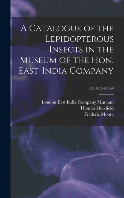 A CATALOGUE OF THE LEPIDOPTEROUS INSECTS IN THE MUSEUM OF TH