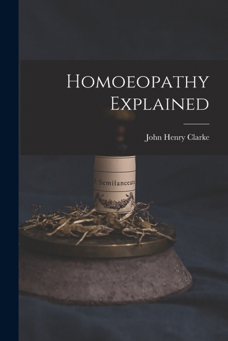 HOMOEOPATHY EXPLAINED
