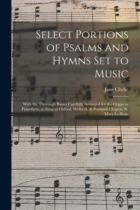 SELECT PORTIONS OF PSALMS AND HYMNS SET TO MUSIC