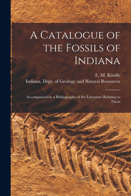 A CATALOGUE OF THE FOSSILS OF INDIANA [MICROFORM]