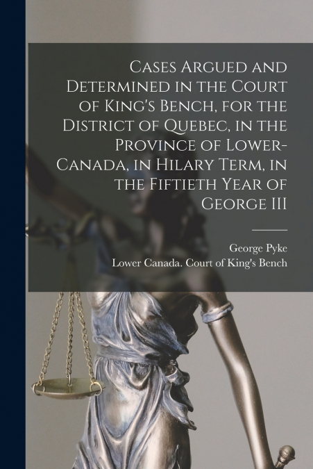 CASES ARGUED AND DETERMINED IN THE COURT OF KING?S BENCH, FO