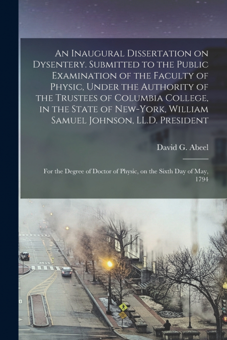AN INAUGURAL DISSERTATION ON DYSENTERY. SUBMITTED TO THE PUB