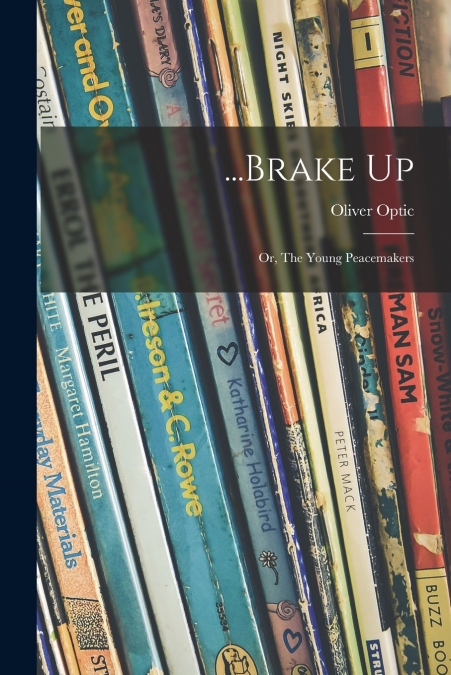 ...BRAKE UP, OR, THE YOUNG PEACEMAKERS