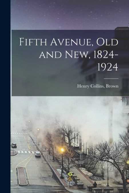 FIFTH AVENUE, OLD AND NEW, 1824-1924