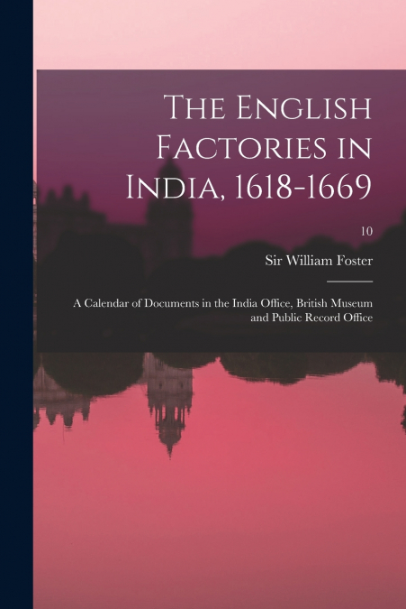 THE ENGLISH FACTORIES IN INDIA, 1618-1669