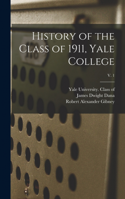 HISTORY OF THE CLASS OF 1911, YALE COLLEGE, V. 1
