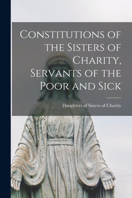 CONSTITUTIONS OF THE SISTERS OF CHARITY, SERVANTS OF THE POO