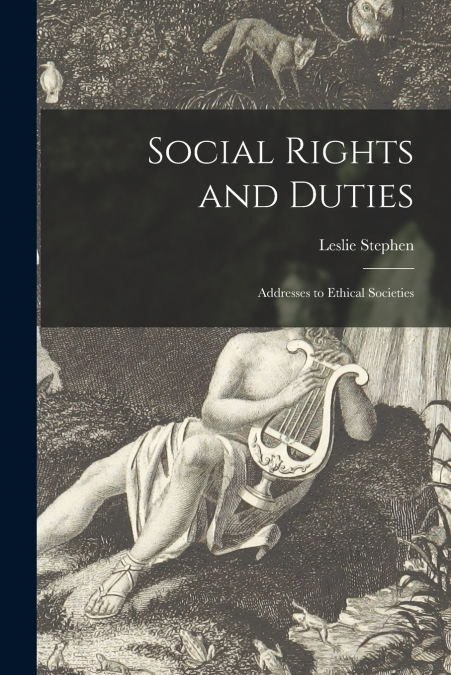 SOCIAL RIGHTS AND DUTIES [MICROFORM], ADDRESSES TO ETHICAL S