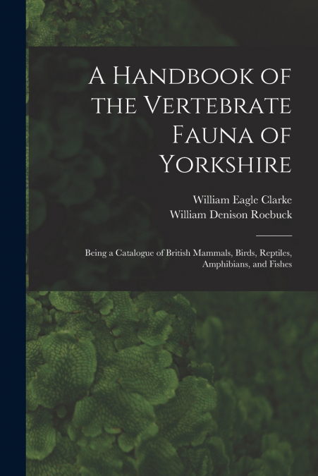 A HANDBOOK OF THE VERTEBRATE FAUNA OF YORKSHIRE