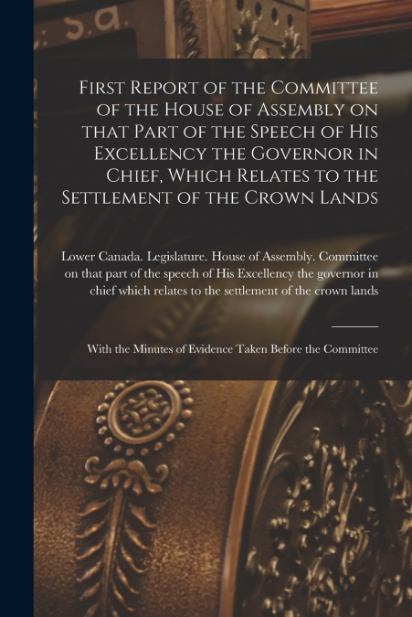 FIRST REPORT OF THE COMMITTEE OF THE HOUSE OF ASSEMBLY ON TH