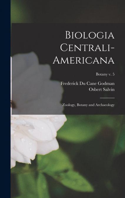 BIOLOGIA CENTRALI-AMERICANA, [OR, CONTRIBUTIONS TO THE KNOWL
