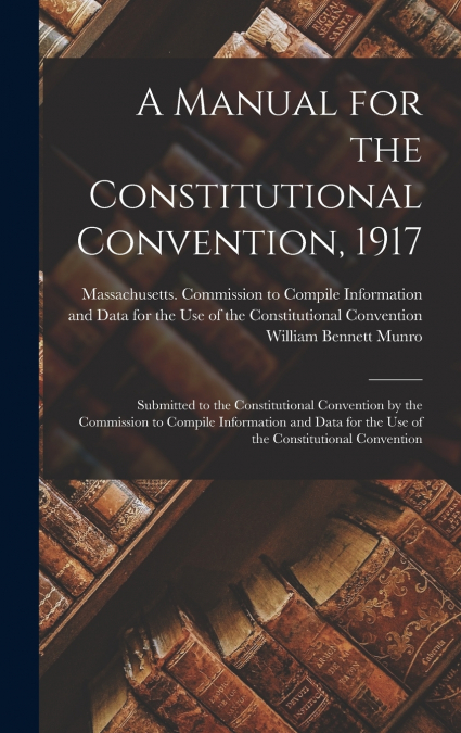 A MANUAL FOR THE CONSTITUTIONAL CONVENTION, 1917
