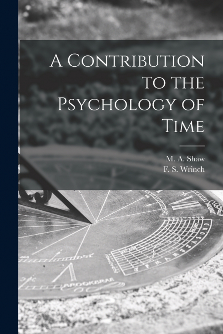 A CONTRIBUTION TO THE PSYCHOLOGY OF TIME [MICROFORM]