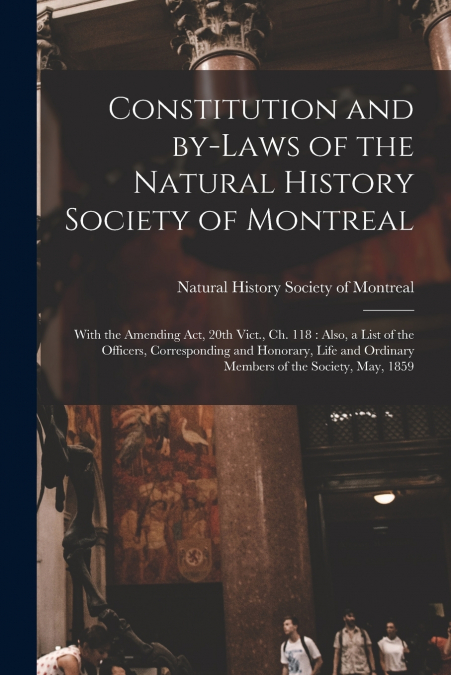 CONSTITUTION AND BY-LAWS OF THE NATURAL HISTORY SOCIETY OF M