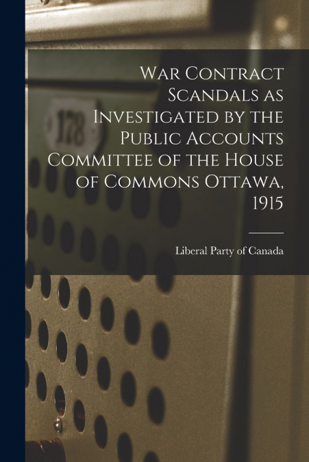 WAR CONTRACT SCANDALS AS INVESTIGATED BY THE PUBLIC ACCOUNTS