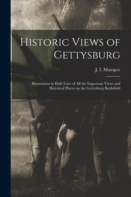 HISTORIC VIEWS OF GETTYSBURG