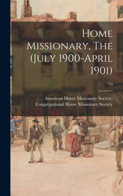 HOME MISSIONARY, THE (JULY 1900-APRIL 1901), 73