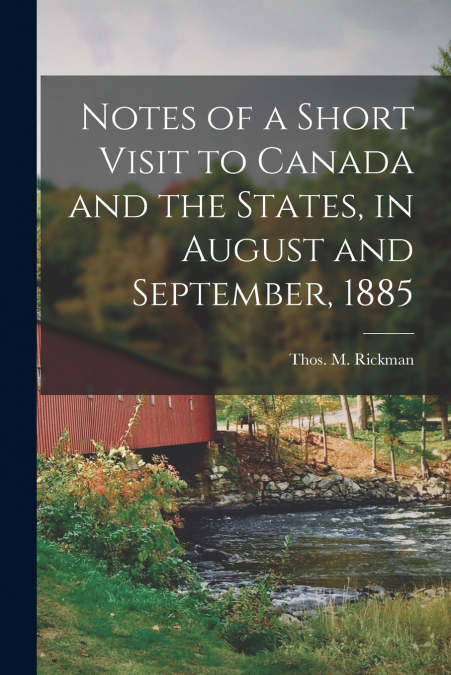 NOTES OF A SHORT VISIT TO CANADA AND THE STATES, IN AUGUST A