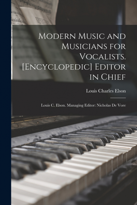 MODERN MUSIC AND MUSICIANS FOR VOCALISTS. [ENCYCLOPEDIC] EDI