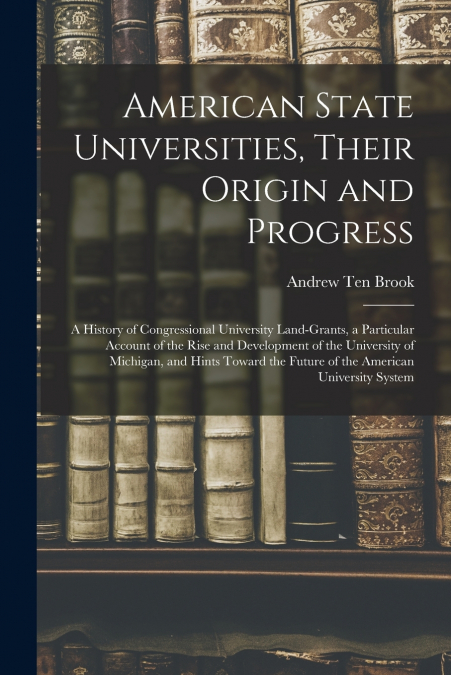 AMERICAN STATE UNIVERSITIES, THEIR ORIGIN AND PROGRESS