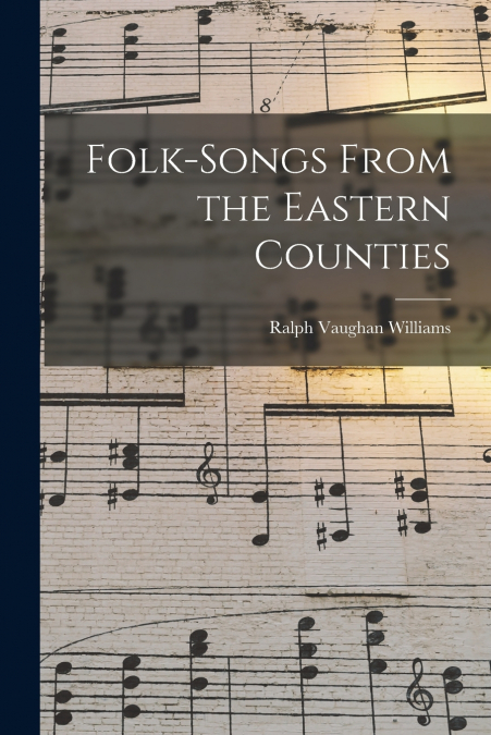 FOLK-SONGS FROM THE EASTERN COUNTIES