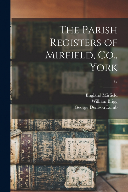 THE PARISH REGISTERS OF MIRFIELD, CO., YORK, 72