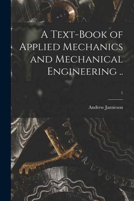 A TEXT-BOOK OF APPLIED MECHANICS AND MECHANICAL ENGINEERING